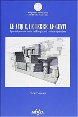 Image du vendeur pour Le acque, le terre, le genti. Appunti per una storia dell'acqua nel territorio pistoiese. mis en vente par FIRENZELIBRI SRL