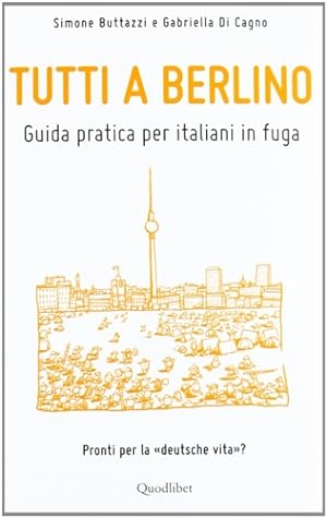 Seller image for Tutti a Berlino. Guida pratica per italiani in fuga. for sale by FIRENZELIBRI SRL