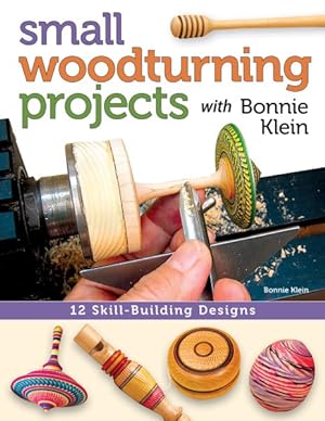 Immagine del venditore per Small Woodturning Projects with Bonnie Klein : 12 Skill-Building Designs venduto da GreatBookPrices