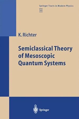 Semiclassical Theory of Mesoscopic Quantum Systems. (= Springer Tracts in Modern Physics, Vol. 161).