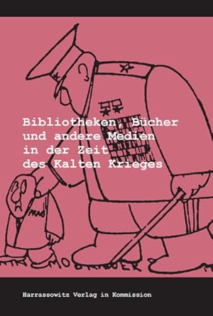 Bibliotheken, Bücher und andere Medien in der Zeit des Kalten Krieges. (= Wolfenbütteler Schrifte...