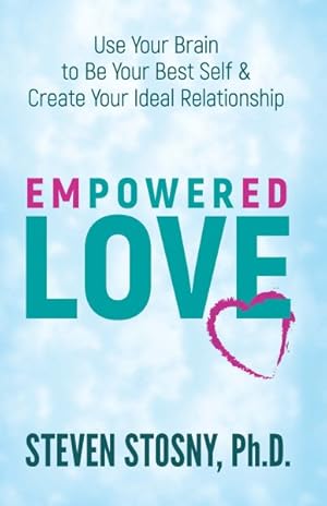 Image du vendeur pour Empowered Love : Use Your Brain to Be Your Best Self & Create Your Ideal Relationship mis en vente par GreatBookPrices