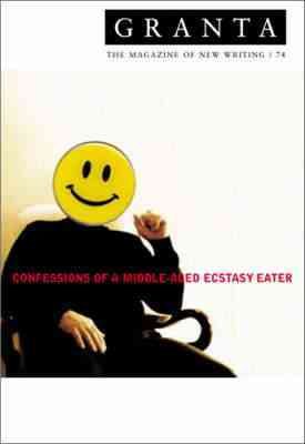 Seller image for Granta 74 : Confessions of a Middle-aged Ecstacy-eater for sale by GreatBookPrices