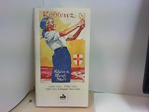 Bild des Verkufers fr Koblenz Rhein und Mosel Stadt Groe Leute - Kleine Leute 2000 Jahre Koblenzer Geschichte zum Verkauf von ABC Versand e.K.