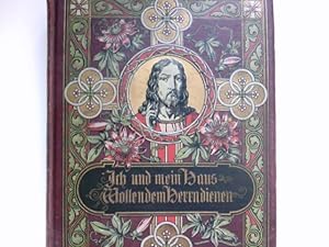 Bild des Verkufers fr Ich und mein Haus wollen dem Herrn dienen : Predigten fr die smtlichen Sonn- und Festtage eines Kirchenjahres. Mit 12 farbigen Kunstblttern und Familienchronik. zum Verkauf von Antiquariat Buchhandel Daniel Viertel