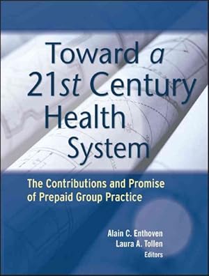 Seller image for Toward a 21st Century Health System : The Contributions and Promise of Prepaid Group Practice for sale by GreatBookPricesUK