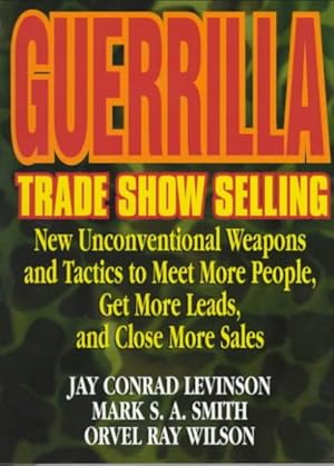Seller image for Guerrilla Trade Show Selling : New Unconventional Weapons and Tactics to Meet More People, Get More Leads, and Close More Sales for sale by GreatBookPricesUK