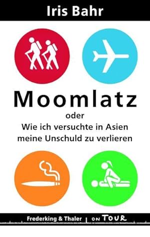 Bild des Verkufers fr Moomlatz oder wie ich versuchte in Asien meine Unschuld zu verlieren zum Verkauf von Gerald Wollermann