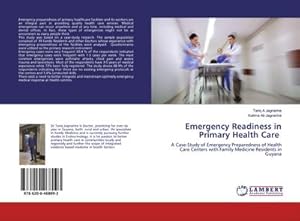 Immagine del venditore per Emergency Readiness in Primary Health Care : A Case-Study of Emergency Preparedness of Health Care Centers with Family Medicine Residents in Guyana venduto da AHA-BUCH GmbH