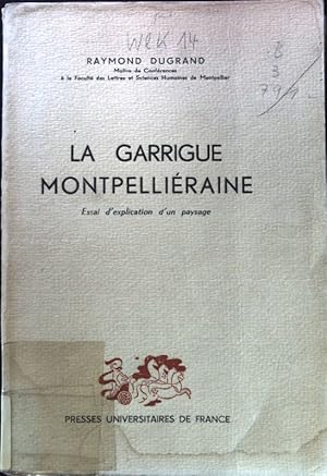 Seller image for La Garrigue Montpelliraine. Essai d'explication d'un paysage; for sale by books4less (Versandantiquariat Petra Gros GmbH & Co. KG)