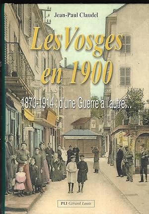 Image du vendeur pour Les Vosges en 1900 1870-1914 d'une guerre  l'autre mis en vente par LES TEMPS MODERNES