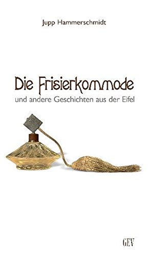 Bild des Verkufers fr Die Frisierkommode und andere Geschichten aus der Eifel. zum Verkauf von Modernes Antiquariat an der Kyll