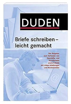 Bild des Verkufers fr Duden, Briefe schreiben - leicht gemacht : [der Ratgeber zum Verfassen von Geschfts- und Privatbriefe sowie E-Mails ; mit vielen Anleitungen und Musterbriefen]. bearb. von der Dudenredaktion. [Red. Bearb. Anja Konopka. Unter Mitw. von Kathrin Kunkel-Razum] zum Verkauf von Modernes Antiquariat an der Kyll