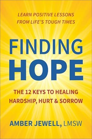 Seller image for Finding Hope : The 12 Keys to Healing Hardship, Hurt & Sorrow for sale by GreatBookPrices
