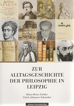 Bild des Verkufers fr Zur Alltagsgeschichte der Philosophie in Leipzig. [Klaus-Dieter Eichler ; Ulrich Johannes Schneider] / Leipziger Schriften zur Philosophie ; Bd. 18 zum Verkauf von Fundus-Online GbR Borkert Schwarz Zerfa