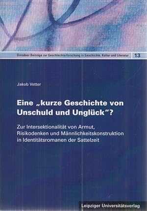 Immagine del venditore per Eine "kurze Geschichte von Unschuld und Unglck"? : zur Intersektionalitt von Armut, Risikodenken und Mnnlichkeitskonstruktion in Identittsromanen der Sattelzeit. Dresdner Beitrge zur Geschlechterforschung in Geschichte, Kultur und Literatur ; Band 13 venduto da Fundus-Online GbR Borkert Schwarz Zerfa