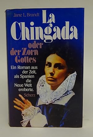 Bild des Verkufers fr La Chingada oder der Zorn Gottes. Ein Roman aus der Zeit, als Spanien die Neue Welt eroberte. zum Verkauf von Der Buchfreund