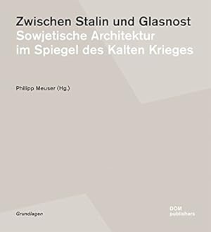 Bild des Verkufers fr Zwischen Stalin und Glasnost : sowjetische Architektur im Spiegel des Kalten Krieges. hrsg. von Philipp Meuser. Projekttexte: Jrn Brner und Caroline Uhlig. [bers. in die russ. Sprache Inna Bagrikova] / Grundlagen ; Bd. 14 zum Verkauf von Fundus-Online GbR Borkert Schwarz Zerfa