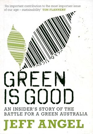 Green is Good: An Insider's Story of the Battle for a Green Australia