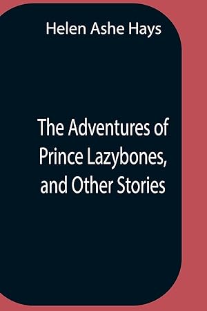 Imagen del vendedor de The Adventures Of Prince Lazybones, And Other Stories a la venta por moluna