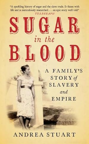 Imagen del vendedor de Sugar in the Blood : A Family's Story of Slavery and Empire a la venta por GreatBookPrices