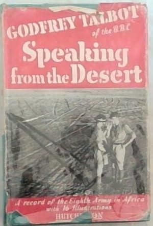 Speaking From the Desert: A Record of the Eighth Army in Africa (With Sixteen Illustrations)