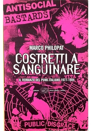 Immagine del venditore per Costretti a sanguinare Romanzo sul punk 1977-1984 venduto da Libreria Tara