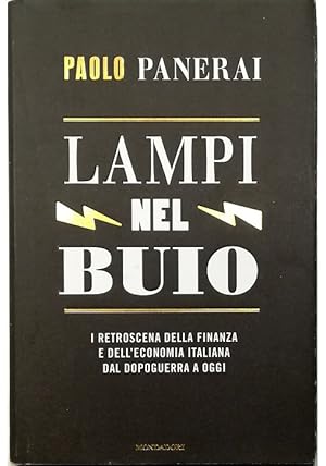 Seller image for Lampi nel buio I retroscena della finanza e dell'economia italiana dal dopoguerra a oggi for sale by Libreria Tara