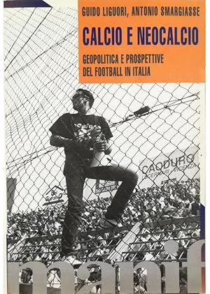 Seller image for Calcio e neocalcio Geopolitica e prospettive del football in Italia for sale by Libreria Tara