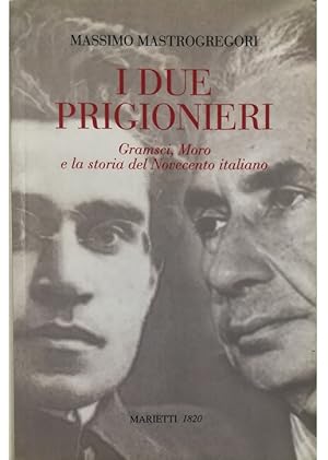 Seller image for I due prigionieri Gramsci, Moro e la storia del Novecento italiano for sale by Libreria Tara