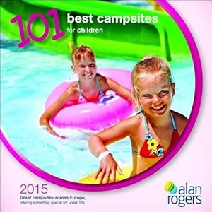 Bild des Verkufers fr Alan Rogers - 101 Best Campsites for Children 2015 zum Verkauf von WeBuyBooks