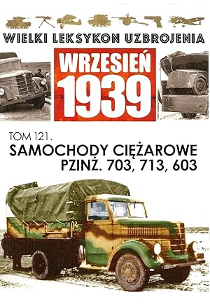 THE GREAT LEXICON OF POLISH WEAPONS 1939. VOL. 121: PZINZ. 703, 713, 603 POLISH ARMY TRUCKS