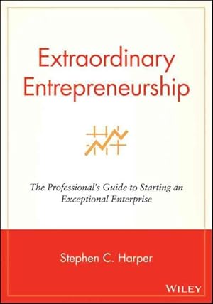 Seller image for Extraordinary Entrepreneurship : The Professional's Guide to Starting an Exceptional Enterprise for sale by GreatBookPrices