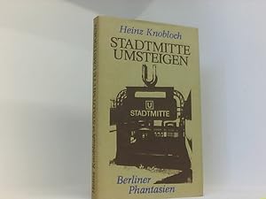 Seller image for Heinz Knobloch: Stadtmitte Umsteigen - Berliner Phantasien for sale by Book Broker