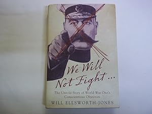 Imagen del vendedor de We Will Not Fight.: The Untold Story of World War Ones Conscientious Objectors a la venta por Carmarthenshire Rare Books