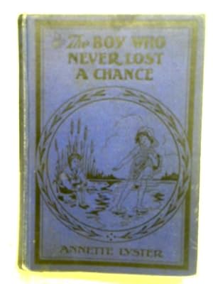 Bild des Verkufers fr The Boy Who Never Lost a Chance by Annette Lyster zum Verkauf von World of Rare Books