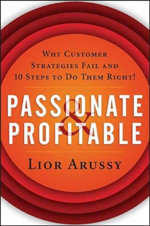 Image du vendeur pour Passionate and Profitable : Why Customer Strategies Fail and 10 Steps to Do Them Right! mis en vente par GreatBookPrices