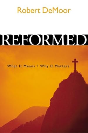 Bild des Verkufers fr Reformed: What It Means, Why It Matters zum Verkauf von Redux Books