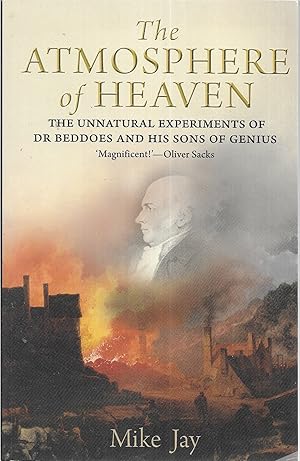 The Atmosphere of Heaven: The Unnatural Experiments of Dr Beddoes an His Sons of Genius: The Unna...