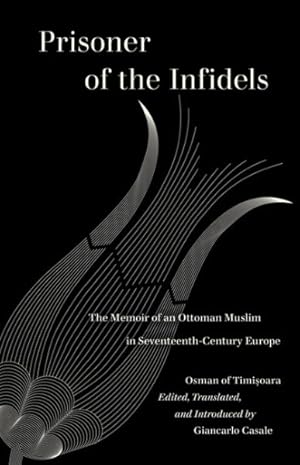 Immagine del venditore per Prisoner of the Infidels : The Memoir of an Ottoman Muslim in Seventeenth-century Europe venduto da GreatBookPrices