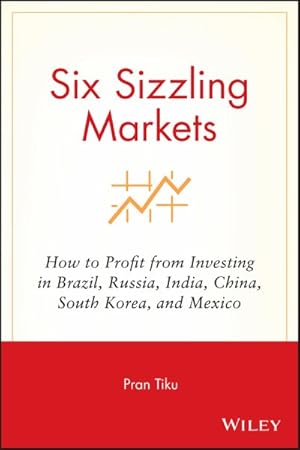 Seller image for Six Sizzling Markets : How to Profit from Investing in Brazil, Russia, India, China, South Korea, and Mexico for sale by GreatBookPrices