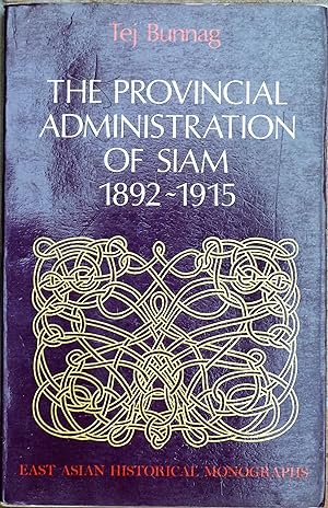 The Provinical Administration of Siam 1892-1915. The Ministry of the Interior Under Prince Damron...