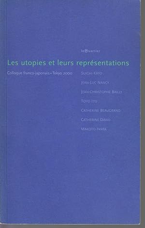 Bild des Verkufers fr Les utopies et leurs reprsentations. Comment les penser  l'poque de la mondialisation ?. Colloque franco-japonais, Tokyo, 2000 zum Verkauf von CANO