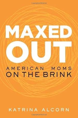 Bild des Verkufers fr Maxed Out: American Moms on the Brink zum Verkauf von WeBuyBooks