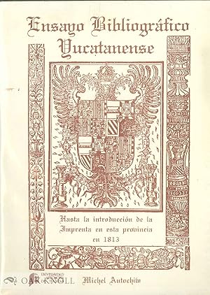 Imagen del vendedor de ENSAYO BIBLIOGRAFICO YUCATANENSE.; HASTA LA INTRODUCCIN DE LA IMPRENTA EN ESTA PROVINCIA EN 1813 a la venta por Oak Knoll Books, ABAA, ILAB