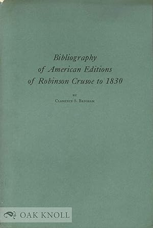 Imagen del vendedor de BIBLIOGRAPHY OF AMERICAN EDITIONS OF ROBINSON CRUSOE TO 1830 a la venta por Oak Knoll Books, ABAA, ILAB