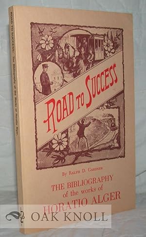 Bild des Verkufers fr ROAD TO SUCCESS, THE BIBLIOGRAPHY OF THE WORKS OF HORATIO ALGER zum Verkauf von Oak Knoll Books, ABAA, ILAB