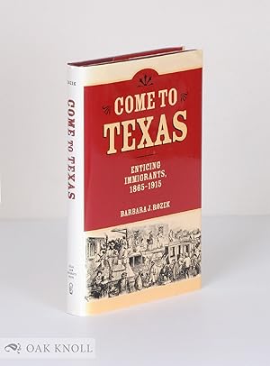 Immagine del venditore per COME TO TEXAS: ATTRACTING IMMIGRANTS, 1865-1915 venduto da Oak Knoll Books, ABAA, ILAB