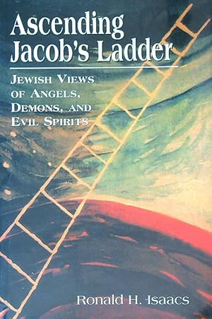 Ascending Jacob's Ladder: Jewish Views of Angels, Demons, and evil spirits