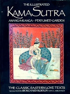 Imagen del vendedor de The Illustrated Kama Sutra: Ananga-Ranga and Perfumed Garden - The Classic Eastern Love Texts a la venta por LEFT COAST BOOKS